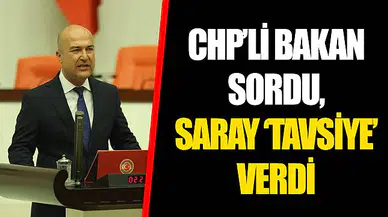 CHP'Lİ BAKAN SORDU, SARAY 'TAVSİYE' VERDİ