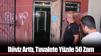 Döviz Arttı, Tuvalete Yüzde 50 Zam