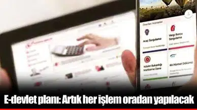 E-devlet planı: Artık her işlem oradan yapılacak