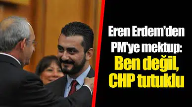 Eren Erdem'den PM'ye mektup: Ben değil, CHP tutuklu