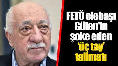 FETÖ elebaşı Gülen'in şoke eden ‘üç tay’ talimatı