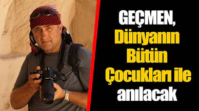GEÇMEN, Dünyanın Bütün Çocukları ile anılacak