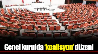 Genel kurulda ‘koalisyon’ düzeni
