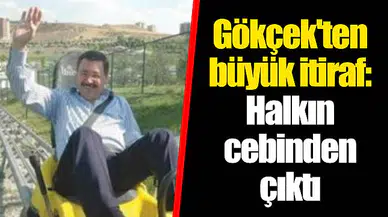 Gökçek'ten büyük itiraf: Halkın cebinden çıktı