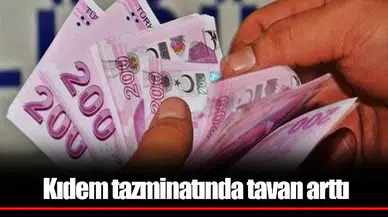 Kıdem tazminatında tavan arttı