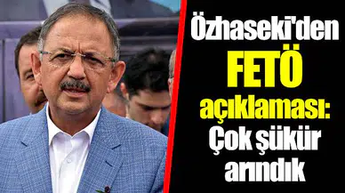 Özhaseki'den FETÖ açıklaması: Çok şükür arındık