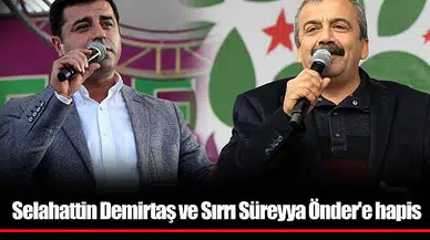 Selahattin Demirtaş ve Sırrı Süreyya Önder'e hapis
