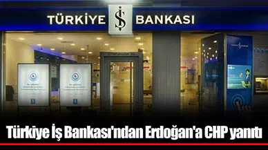 Türkiye İş Bankası'ndan Erdoğan'a CHP yanıtı