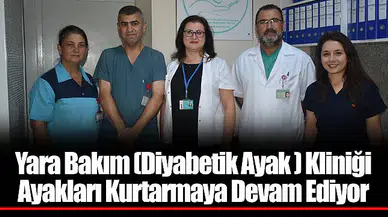 Yara Bakım (Diyabetik Ayak ) Kliniği Ayakları Kurtarmaya Devam Ediyor
