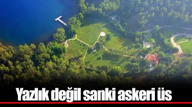 Yazlık değil sanki askeri üs