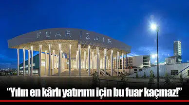 “Yılın en kârlı yatırımı için bu fuar kaçmaz!”