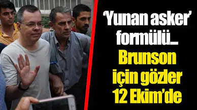 ‘Yunan asker’ formülü... Brunson için gözler 12 Ekim’de