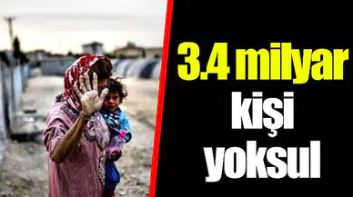 3.4 milyar kişi yoksul