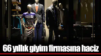 66 yıllık giyim firmasına haciz;