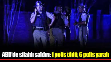 ABD'de silahlı saldırı: 1 polis öldü, 6 polis yaralı