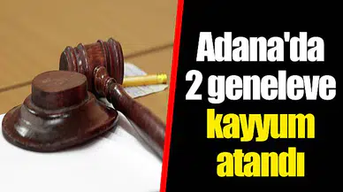 Adana'da 2 geneleve kayyum atandı