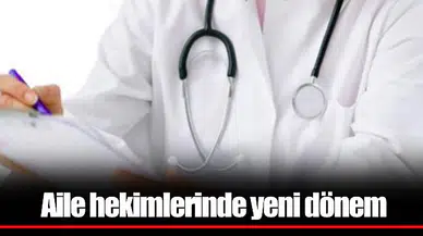 Aile hekimlerinde yeni dönem