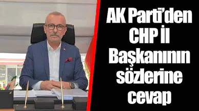 AK Parti’den CHP İl Başkanının sözlerine cevap