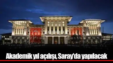 Akademik yıl açılışı, Saray'da yapılacak