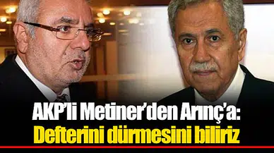 AKP’li Metiner’den Arınç’a: Defterini dürmesini biliriz