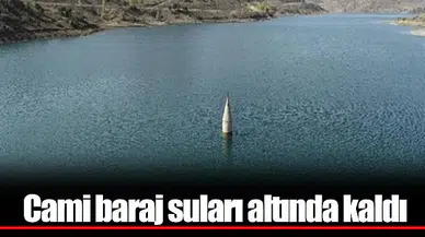 Cami baraj suları altında kaldı