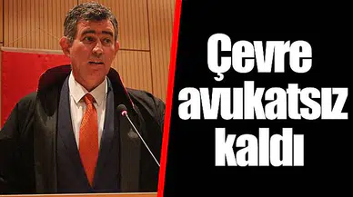 Çevre avukatsız kaldı