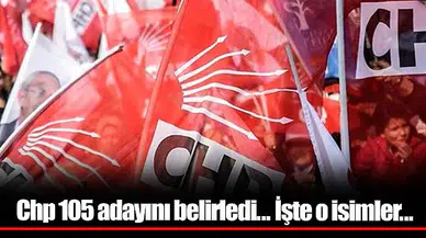 Chp 105 adayını belirledi... İşte o isimler...