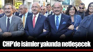CHP’de isimler yakında netleşecek