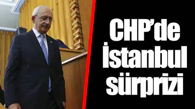 CHP'de İstanbul sürprizi