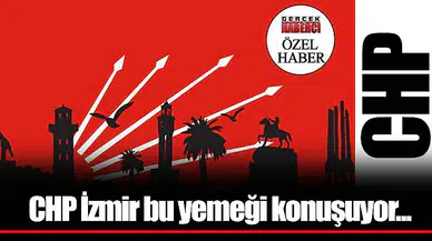 CHP İzmir bu yemeği konuşuyor...