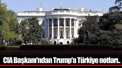 CIA Başkanı'ndan Trump'a Türkiye notları..