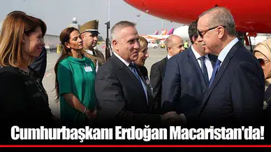 Cumhurbaşkanı Erdoğan Macaristan'da!