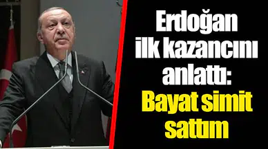 Erdoğan ilk kazancını anlattı: Bayat simit sattım