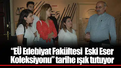“EÜ Edebiyat Fakültesi  Eski Eser Koleksiyonu” tarihe ışık tutuyor