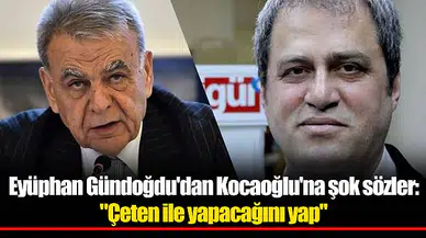Eyüphan Gündoğdu'dan Kocaoğlu'na şok sözler: "Çeten ile yapacağını yap"
