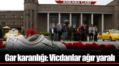 Gar karanlığı: Vicdanlar ağır yaralı