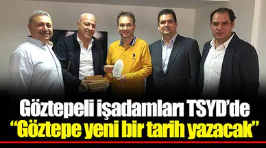 Göztepeli işadamları TSYD’de  “Göztepe yeni bir tarih yazacak”