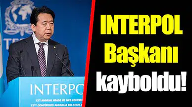 INTERPOL Başkanı kayboldu!