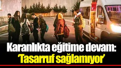 Karanlıkta eğitime devam: ‘Tasarruf sağlamıyor’