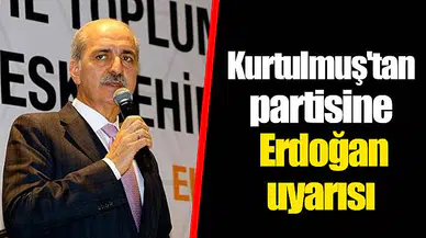 Kurtulmuş'tan partisine Erdoğan uyarısı