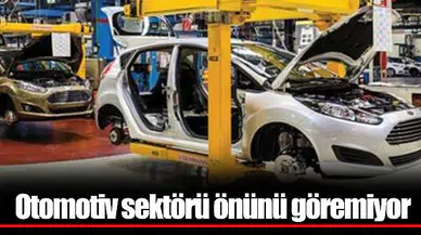 Otomotiv sektörü önünü göremiyor