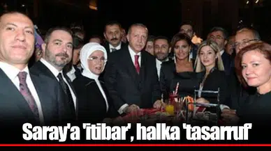 Saray'a 'itibar', halka 'tasarruf'