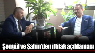 Şengül ve Şahin'den ittifak açıklaması