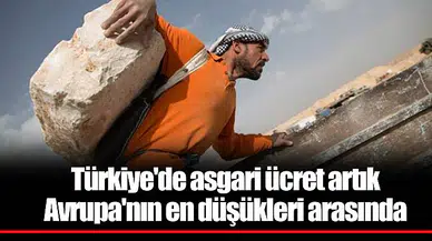 Türkiye'de asgari ücret artık Avrupa'nın en düşükleri arasında