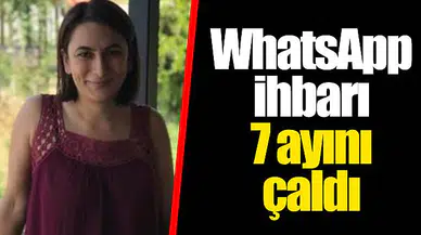 WhatsApp ihbarı 7 ayını çaldı