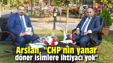 Arslan, "CHP'nin yanar döner isimlere ihtiyacı yok"