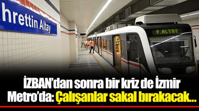 İZBAN’dan sonra bir kriz de İzmir Metro’da: Çalışanlar sakal bırakacak…