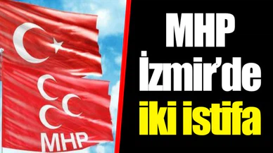 MHP İzmir’de iki istifa