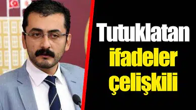 Tutuklatan ifadeler çelişkili