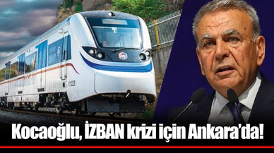 Kocaoğlu, İZBAN krizi için Ankara’da!